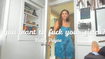 Kelly Payne – Do You Want To Fuck Your Sister